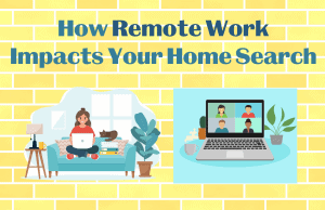 How Remote Work Impacts Your Home Search